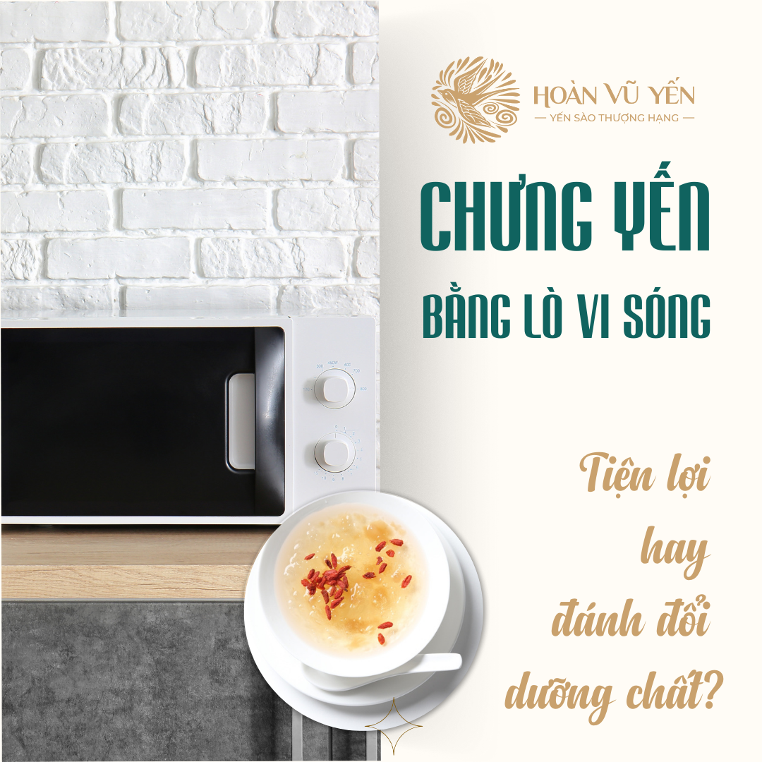 Chưng yến bằng lò vi sóng: Tiện lợi hay đánh đổi dưỡng chất?