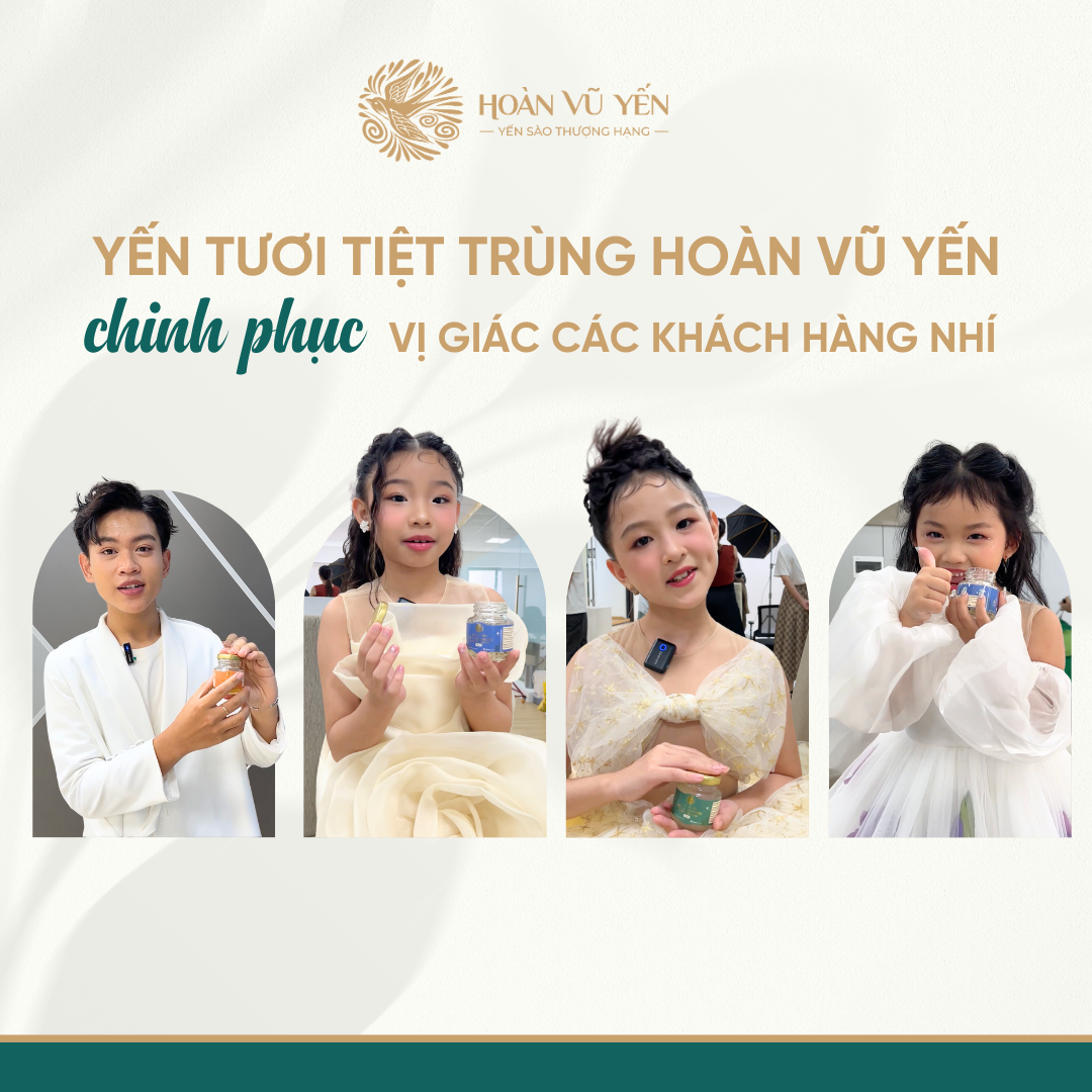 Yến tươi tiệt trùng Hoàn Vũ Yến: Bé thích mê, mẹ an tâm!